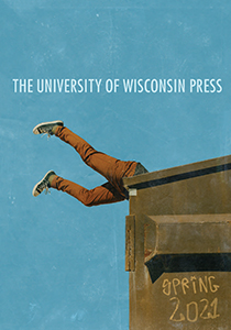Catalog cover: University of Wisconsin Press's Spring 2021 titles