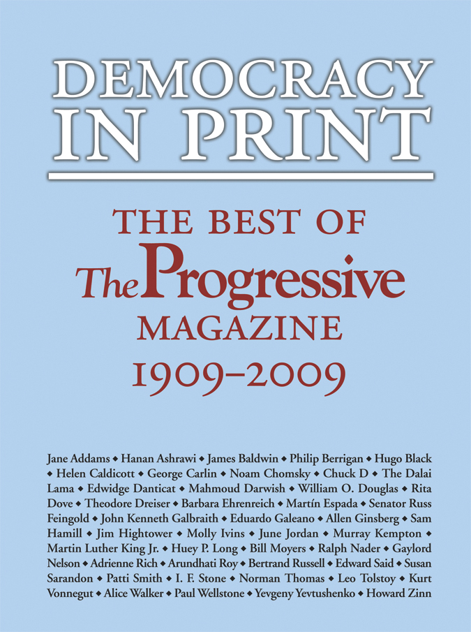 The cover of Democracy in Print is blue, with type in the style of the Progressive Magazine. It is titled Democracy in Print: The Best of The Progressive Magazine, 1909-2009, followed by a block of type listing some very famous, and influential people. 