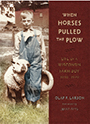 When Horses Pulled the Plow: cover art of a young boy in overalls on a farm with a sheep next to him.