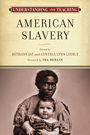 Understanding and Teaching American Slavery: cover art of a black woman holding a white baby.