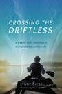 Crossing the Driftless: cover art of a person canoing across a body of water, trees in the distance. Superimposed over the image is a contour map, with the compass pointing north centered in the middle of the image.