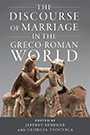 The Discourse of Marriage in the Greco-Roman World: cover art of an old statue depicting a man and woman sitting upon a ledge, the man's hands reaching across the gap between them to rest on the woman's shoulders. The statue is crumbling, showing its age. Behind it is a plain, gray background, with the title text taking up much of the top half of the cover.