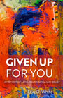 Given Up For You: cover art of an abstract painting, consisting of bold swatches of orange and dark blue, with some hints of ochre and light green. The title is in bold, white letters, contrasting with the saturation of the painting.