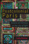 Postcolonial Paris: Cover depicting a door painted with many bright colors. The title text is proclaimed in bright yellow font in front of a black strip, the subtitle text is written in teal font in front of a black strip, and the autor text is written in red font in front of a black strip.
