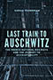 Last Train to Auschwitz: cover displaying a blue tinted photograph of two trains. The title text is proclaimed in light blue capitalized font in the center of the page. Design by Jeremy John Parker. 