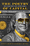 The Poetry of Capital: Cover showing a black, gray, and gold depiction of a one hundred dollar bill, cropped to focus on Benjamin Franklin, wearing gold sunglasses and a gold scarf.