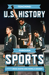 Teaching U.S. History through Sports: cover depicting a photo of athletes Tommie Smith and John Carlos raising their gloved fists upwards to protest racial descrimination and violence during the national anthem in the 1968 Olympics after getting their Olympic medals.
