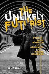 The Unlikely Futurist: Cover art of a statue of Pushkin with on arm extended to his side. He is standing in a tunnel made fro, repeating circular beams. The entire image is composed in grayscale, except for the title text, which is written in striking alternating yellow and white, creating an extreme contrast.