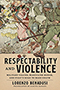 Respectability and Violence: cover displaying an illustration of soldiers running past women holding red flowers. Design by the Jordan Wannemacher.