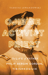 Ojibwe, Activist, Priest: Cover showing the profile of a man wearing military uniform. The image is tinted brown, giving it an aged look.