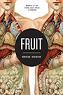 Fruit, winner of the Four Lakes Prize in Poetry, collection by Bruce Snider. Cover image of two anatomical illustrations of male figures meeting in the center where a large black dot announces title and poet.