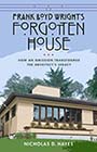 Frank Lloyd Wright's Forgotten House: Cover showing a photograph of the Elizabeth Murphy House, a one level, beige sided, brown trimmed house. The grass in front of the house and the sky behind it appear have been digitally illustrated. Design by Bruce Gore  Gore Studio, Inc.