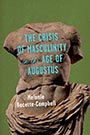 The Crisis of Masculinity in the Age of Augustus: a green cover with an ancient male bust, cracked across the abdomen and chest. The title text is proclaimed in blue font across the statue's chest.