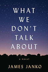 What We Don't Talk About: Cover depicting a starry night sky hovering over the silouette of a small town's skyline, just a sliver of warm light emanating from the horizon. The title text is written in white font across the sky and the author text is written in yellow font at the bottom of the page.