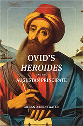 Ovid's Heroides and the Augustan Principate: cover depicting a colorful portait of Ovid, a man with a long beard pausing from his writing. Behind him is a scenic view of a beach with a few trees.
