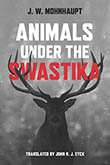 Animals Under the Swastika: cover depicting a grayscale buck staring straight ahead at the viewer. The background is blurry and indistinct. The all capps title text is written above the buck in white, with the word 'Swastika' interweaving the buck's large antlers written in red.