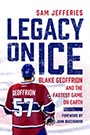 Legacy on Ice: cover depicting a photograph of Blake Geoffrion from behind, wearing his number 57 red, white, and blue hockey jersey, the ice ahead of him. The title text is written in large blue and red font, taking up the space around Geoffrion's figure.